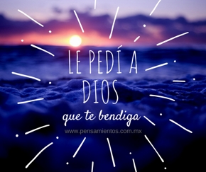 le ped&iacute; a dios que te bendiga